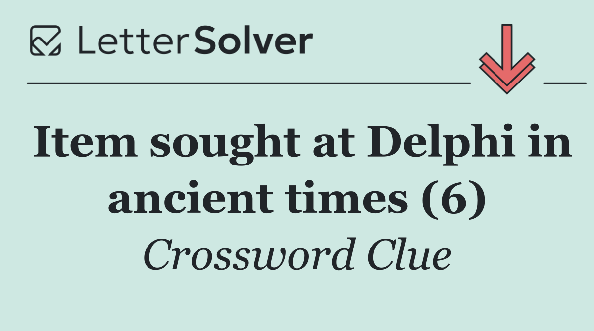 Item sought at Delphi in ancient times (6)