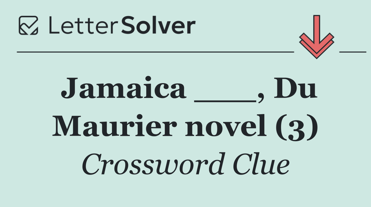 Jamaica ___, Du Maurier novel (3)