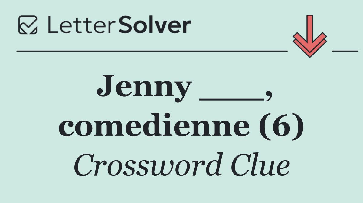 Jenny ___, comedienne (6)