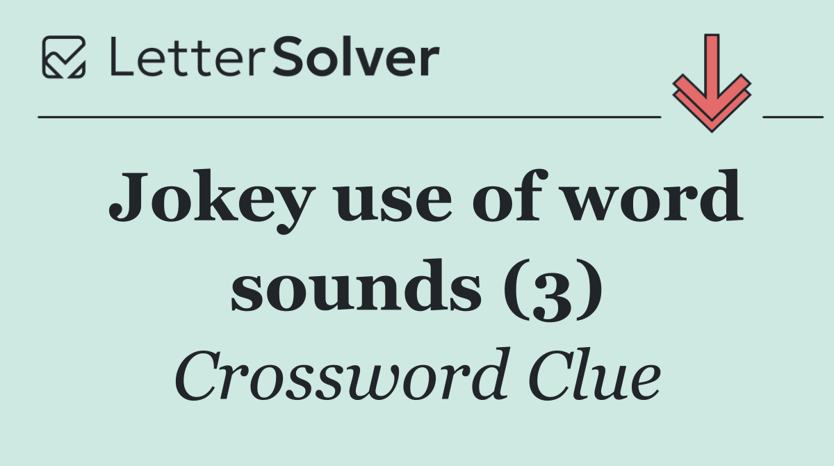 Jokey use of word sounds (3)