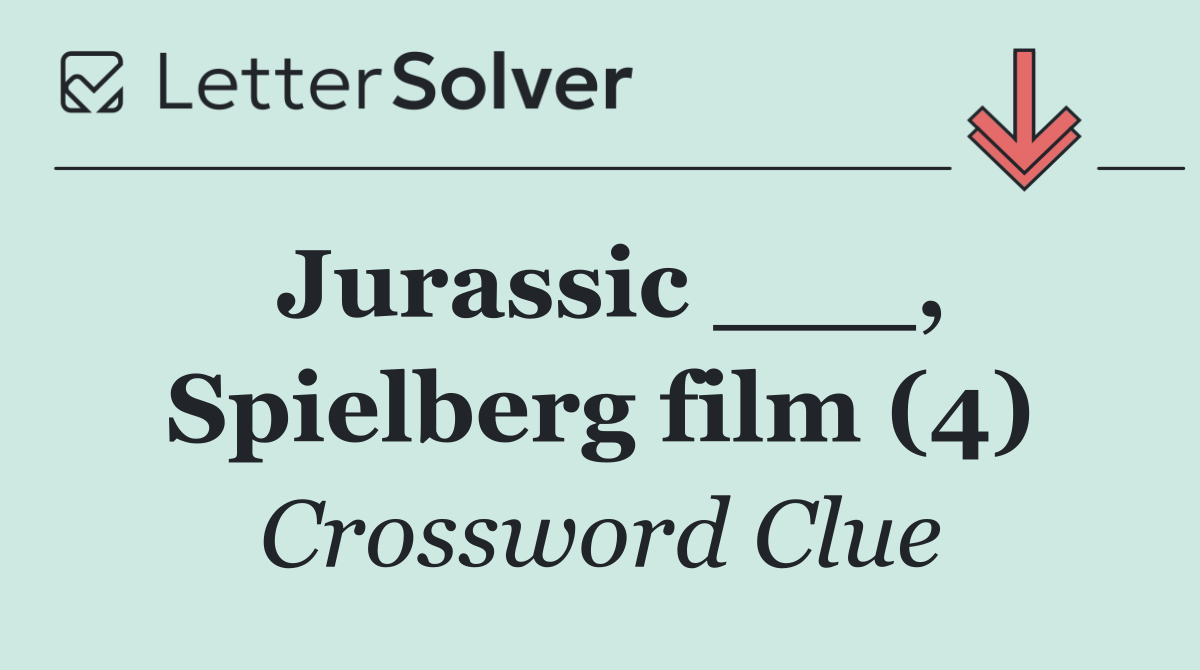Jurassic ___, Spielberg film (4)