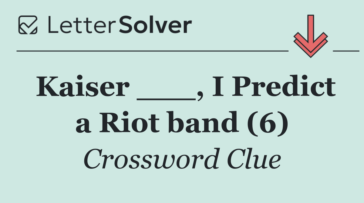 Kaiser ___, I Predict a Riot band (6)