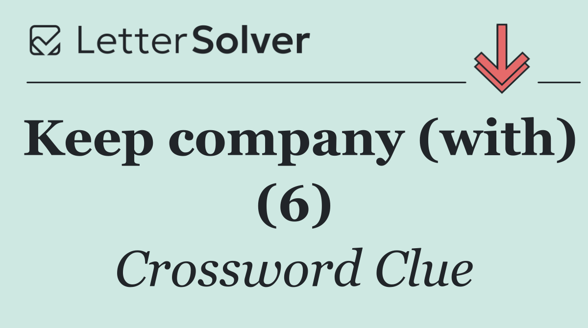 Keep company (with) (6)