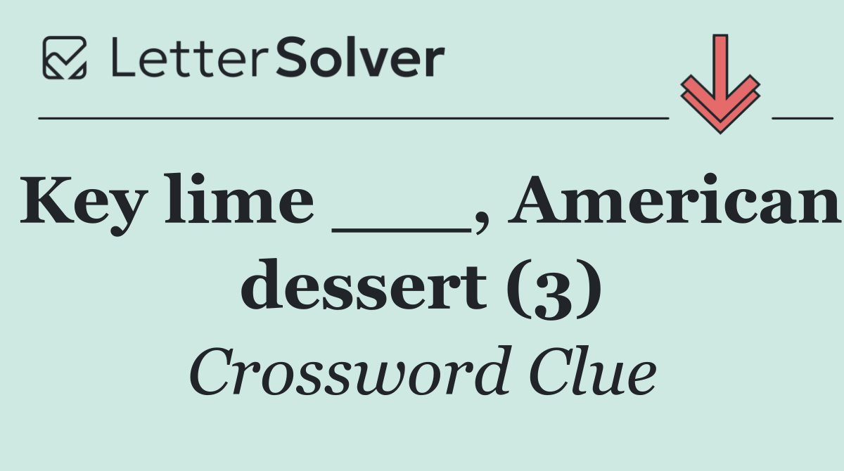 Key lime ___, American dessert (3)