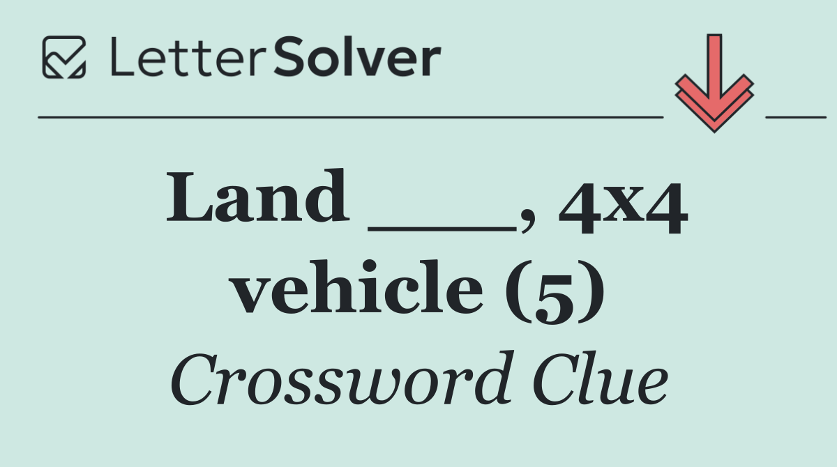 Land ___, 4x4 vehicle (5)