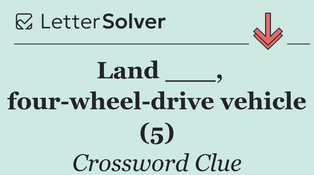 Land ___, four wheel drive vehicle (5)