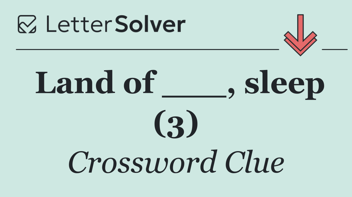 Land of ___, sleep (3)