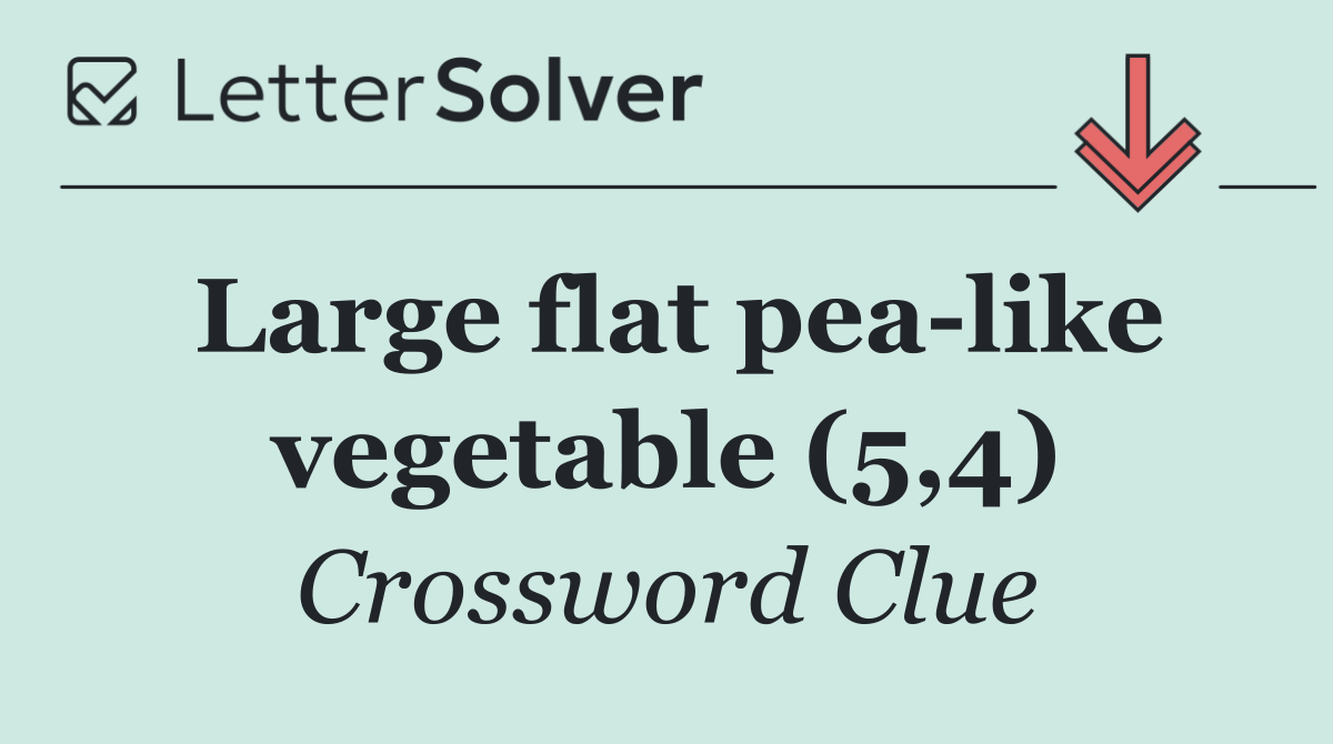 Large flat pea like vegetable (5,4)