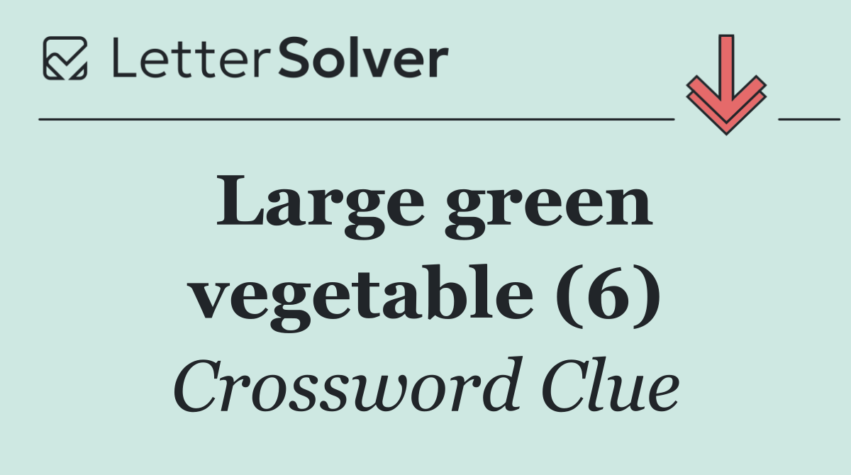 Large green vegetable (6)