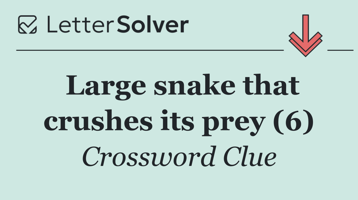 Large snake that crushes its prey (6)