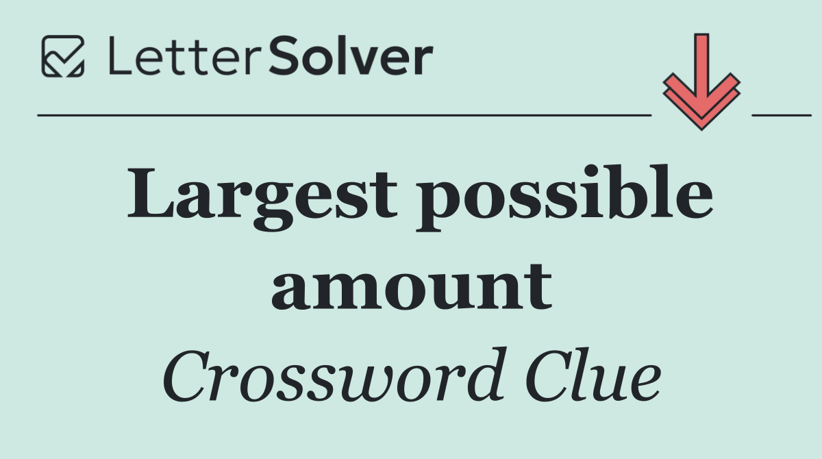 Largest possible amount