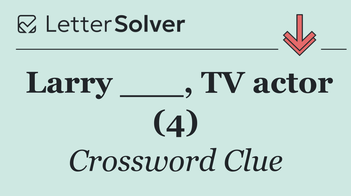 Larry ___, TV actor (4)
