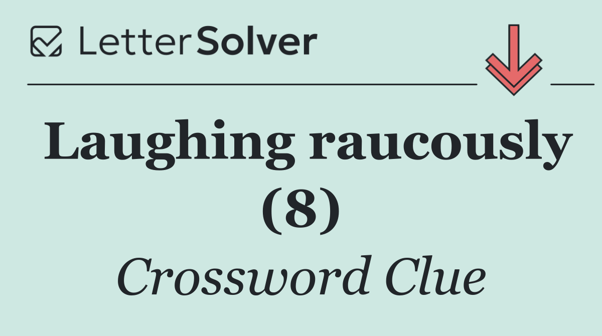Laughing raucously (8)