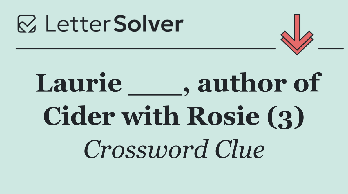 Laurie ___, author of Cider with Rosie (3)