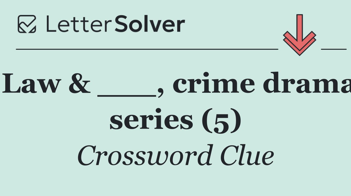 Law & ___, crime drama series (5)