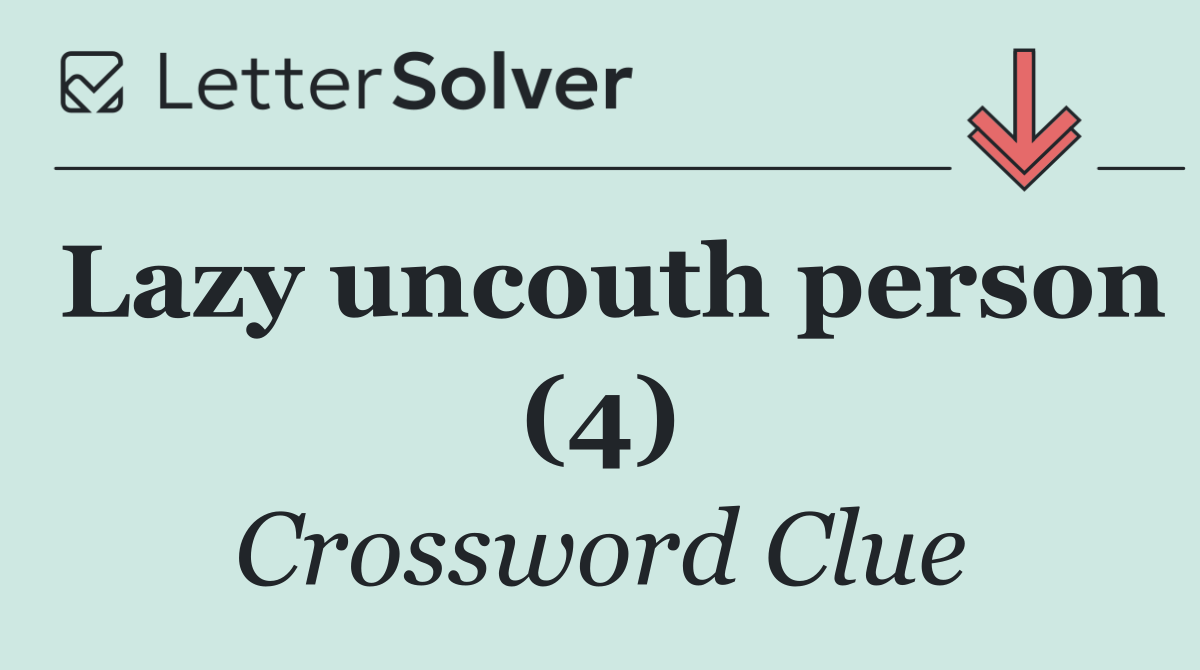 Lazy uncouth person (4)