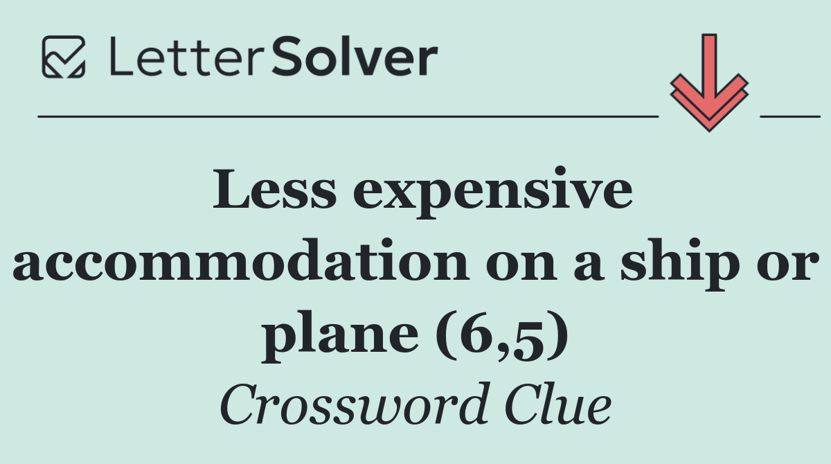 Less expensive accommodation on a ship or plane (6,5)