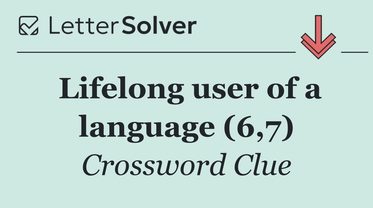 Lifelong user of a language (6,7)