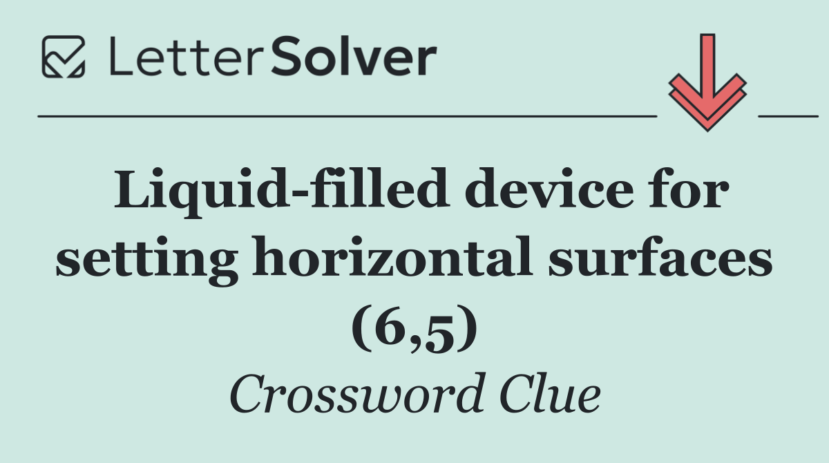 Liquid filled device for setting horizontal surfaces (6,5)
