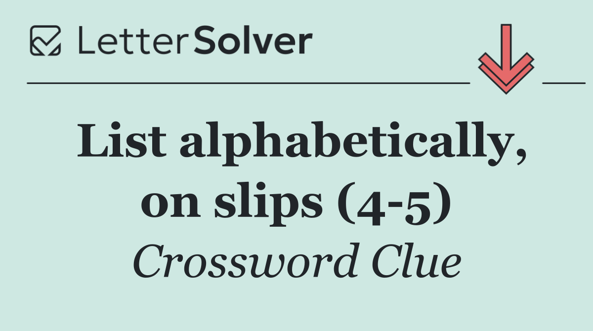 List alphabetically, on slips (4 5)