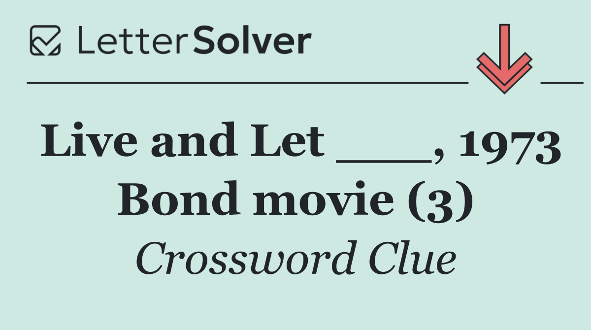 Live and Let ___, 1973 Bond movie (3)