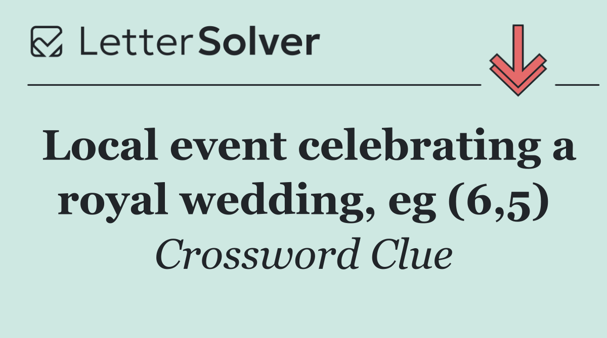 Local event celebrating a royal wedding, eg (6,5)