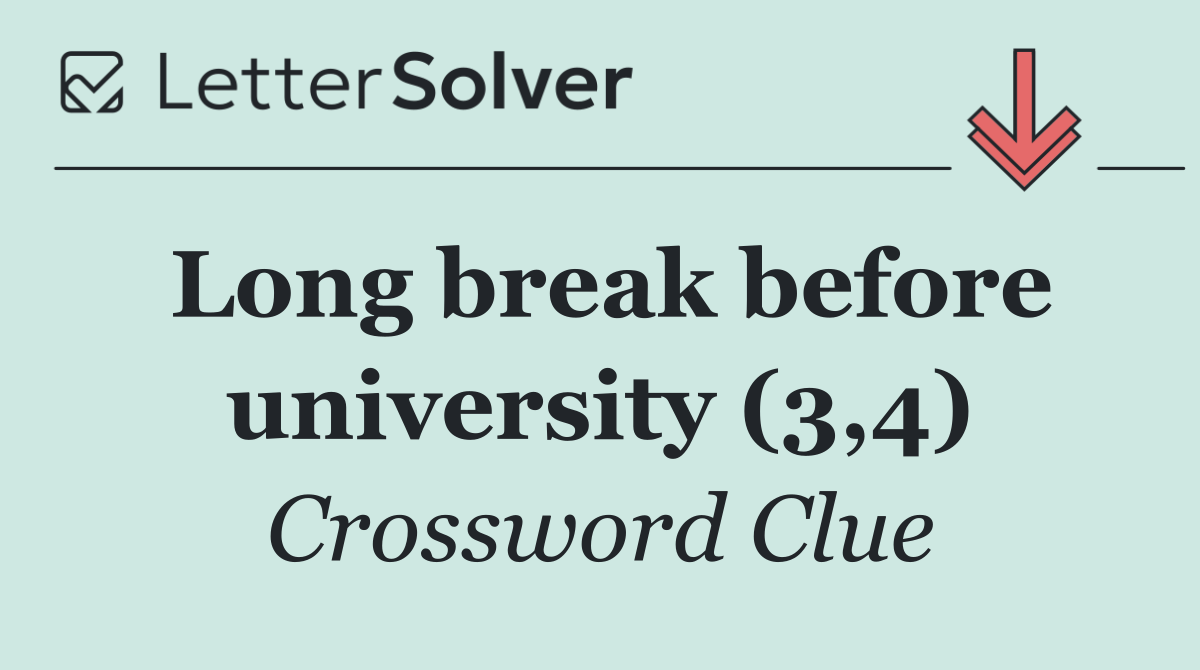 Long break before university (3,4)