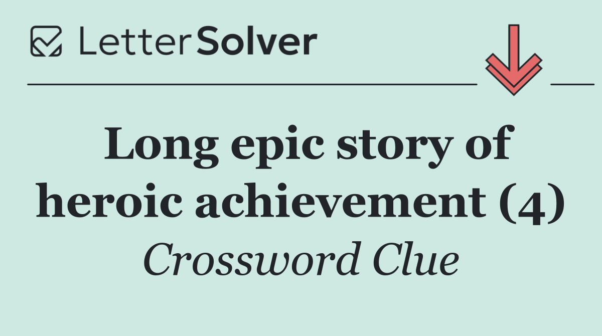Long epic story of heroic achievement (4)