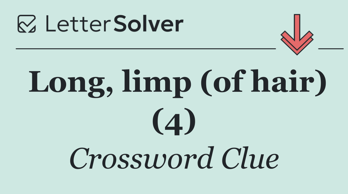 Long, limp (of hair) (4)