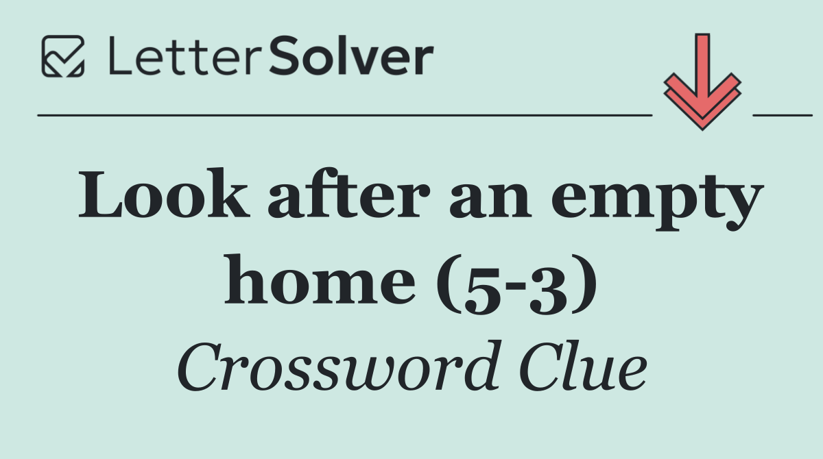 Look after an empty home (5 3)