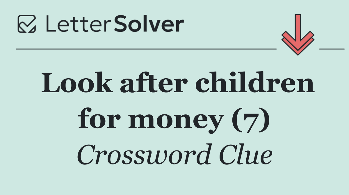 Look after children for money (7)