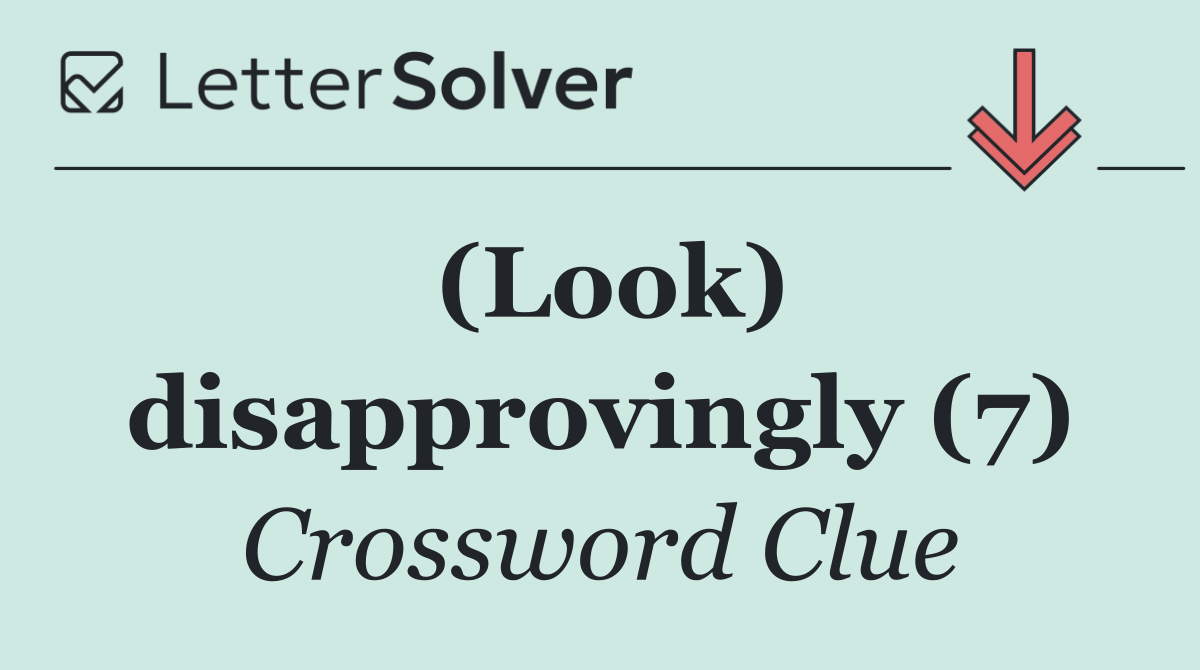 (Look) disapprovingly (7)