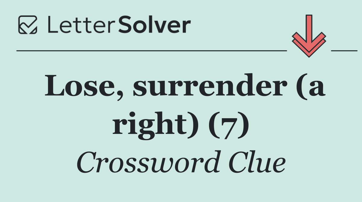 Lose, surrender (a right) (7)