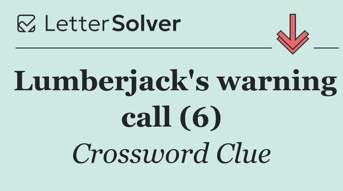 Lumberjack's warning call (6)