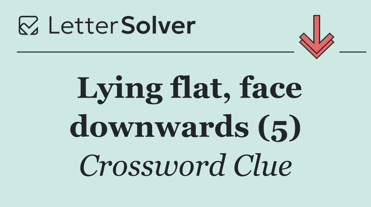 Lying flat, face downwards (5)