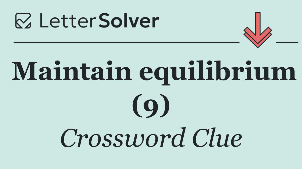 Maintain equilibrium (9)
