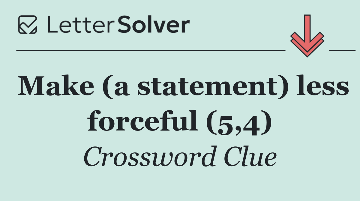 Make (a statement) less forceful (5,4)