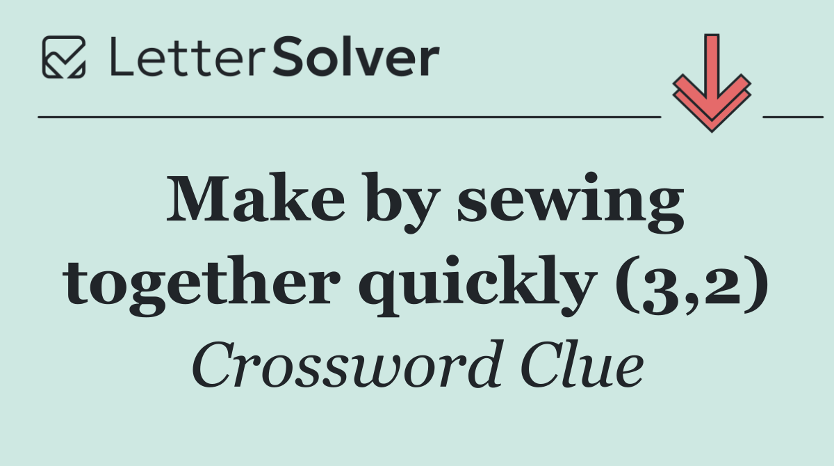 Make by sewing together quickly (3,2)