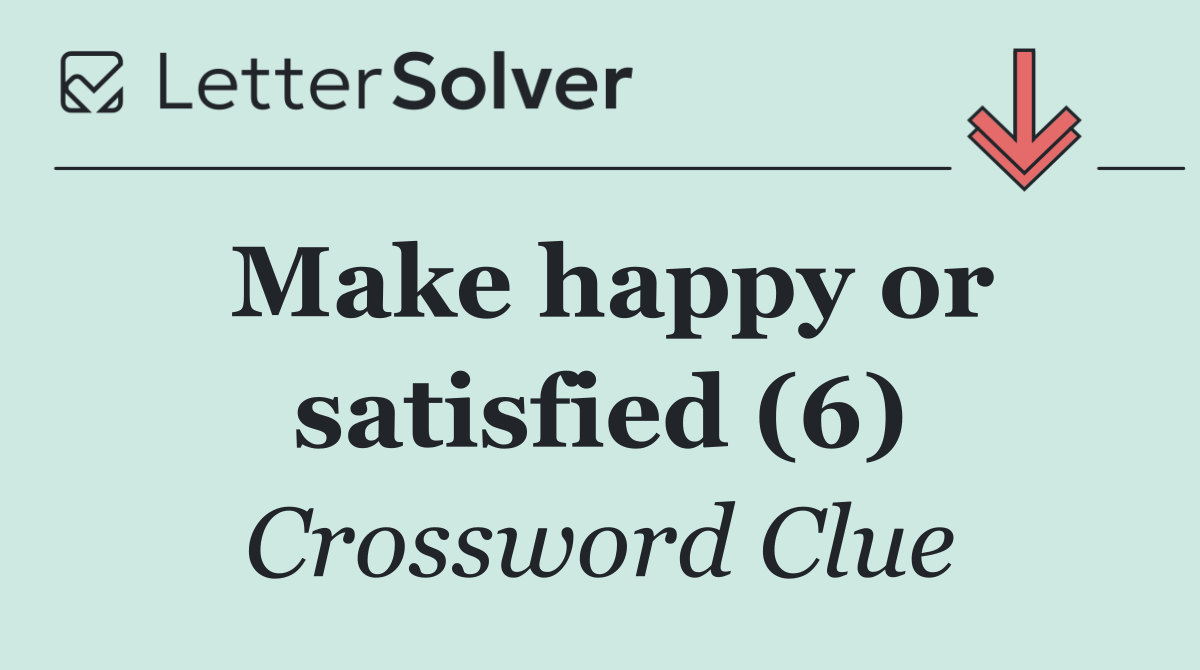 Make happy or satisfied (6)