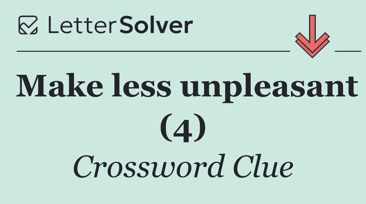 Make less unpleasant (4)