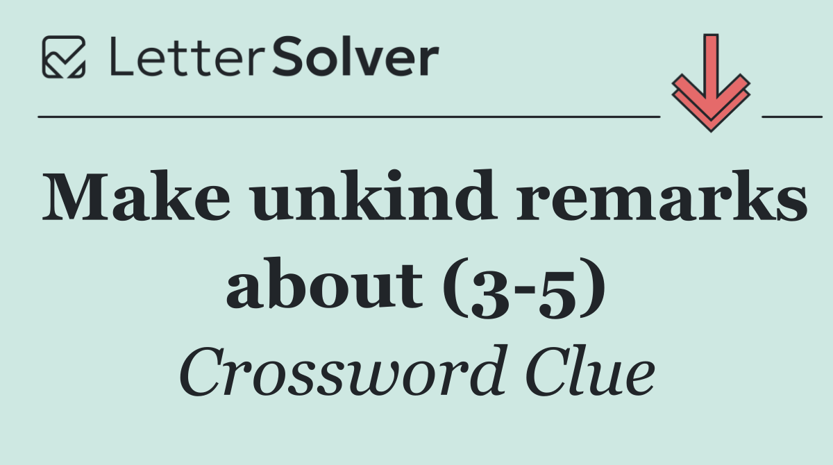 Make unkind remarks about (3 5)