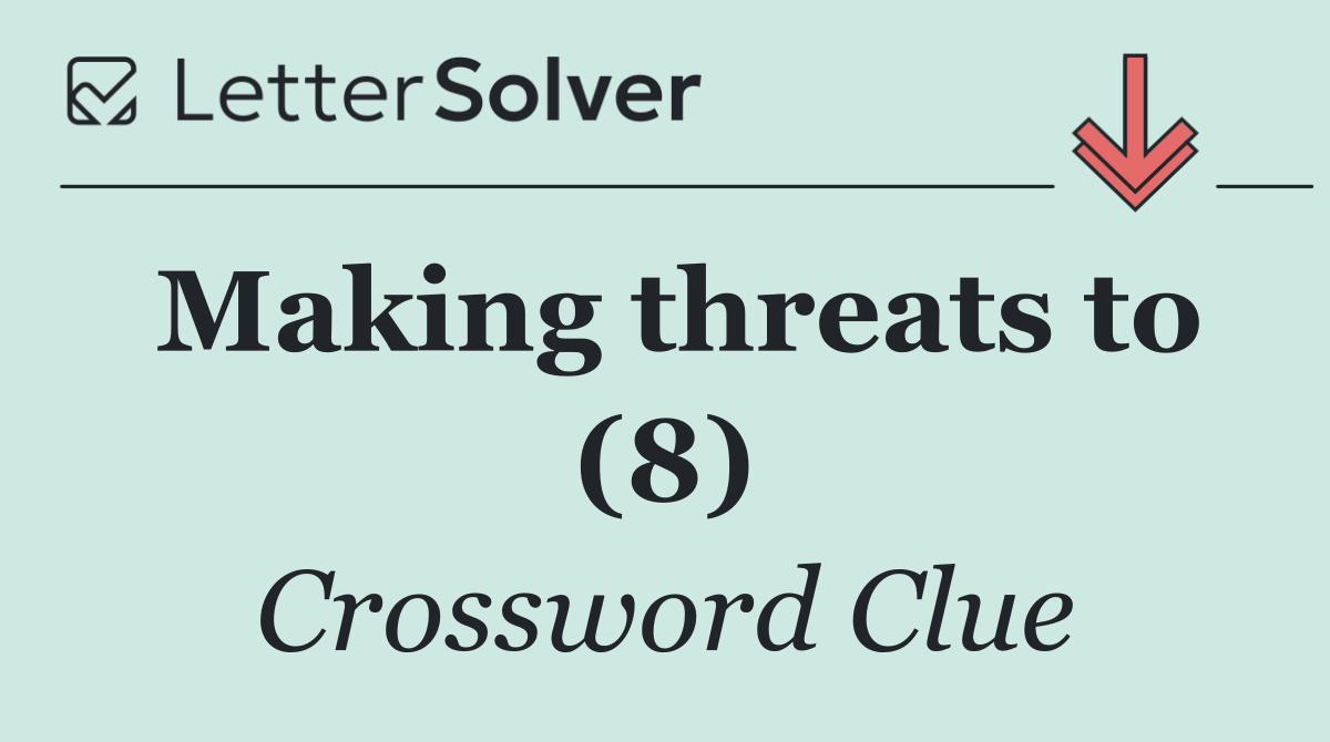 Making threats to (8)