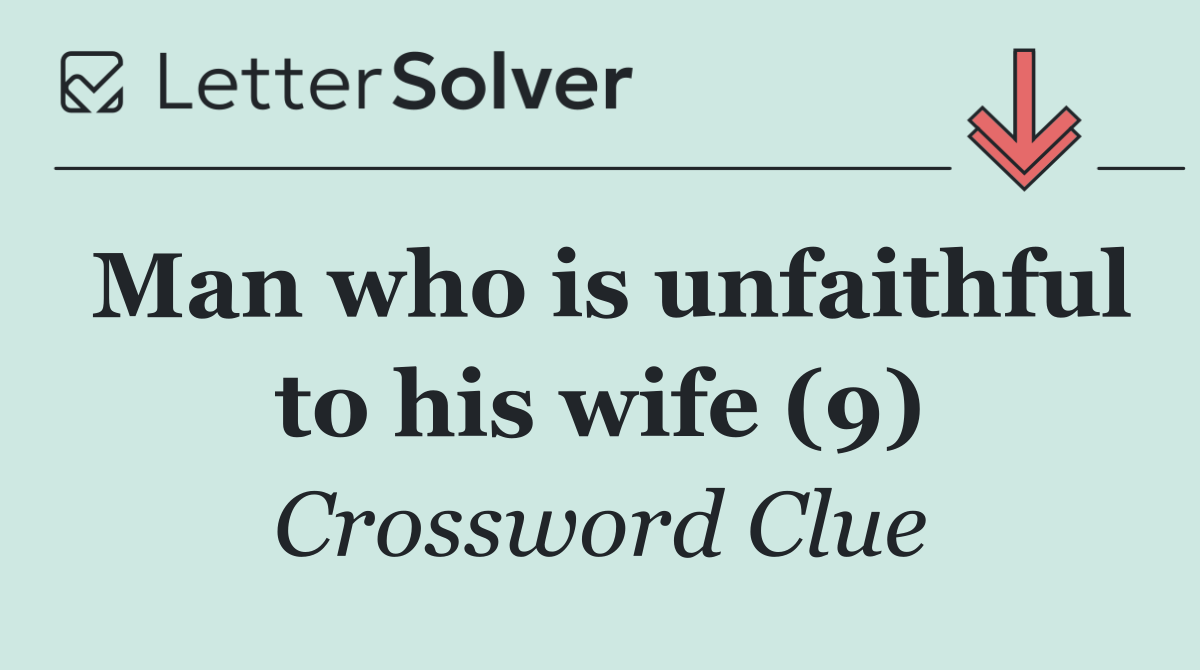Man who is unfaithful to his wife (9)
