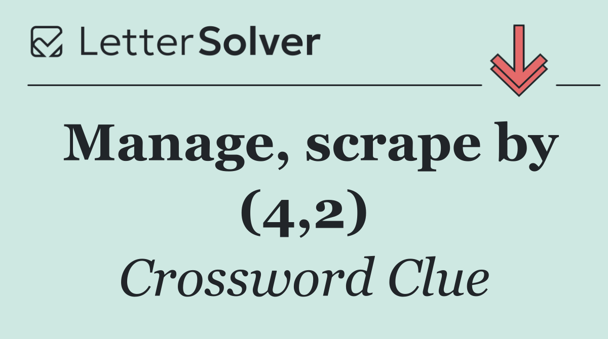 Manage, scrape by (4,2)