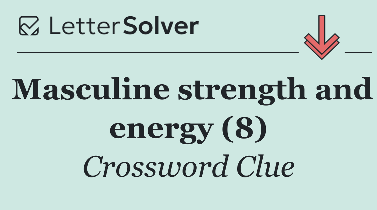 Masculine strength and energy (8)