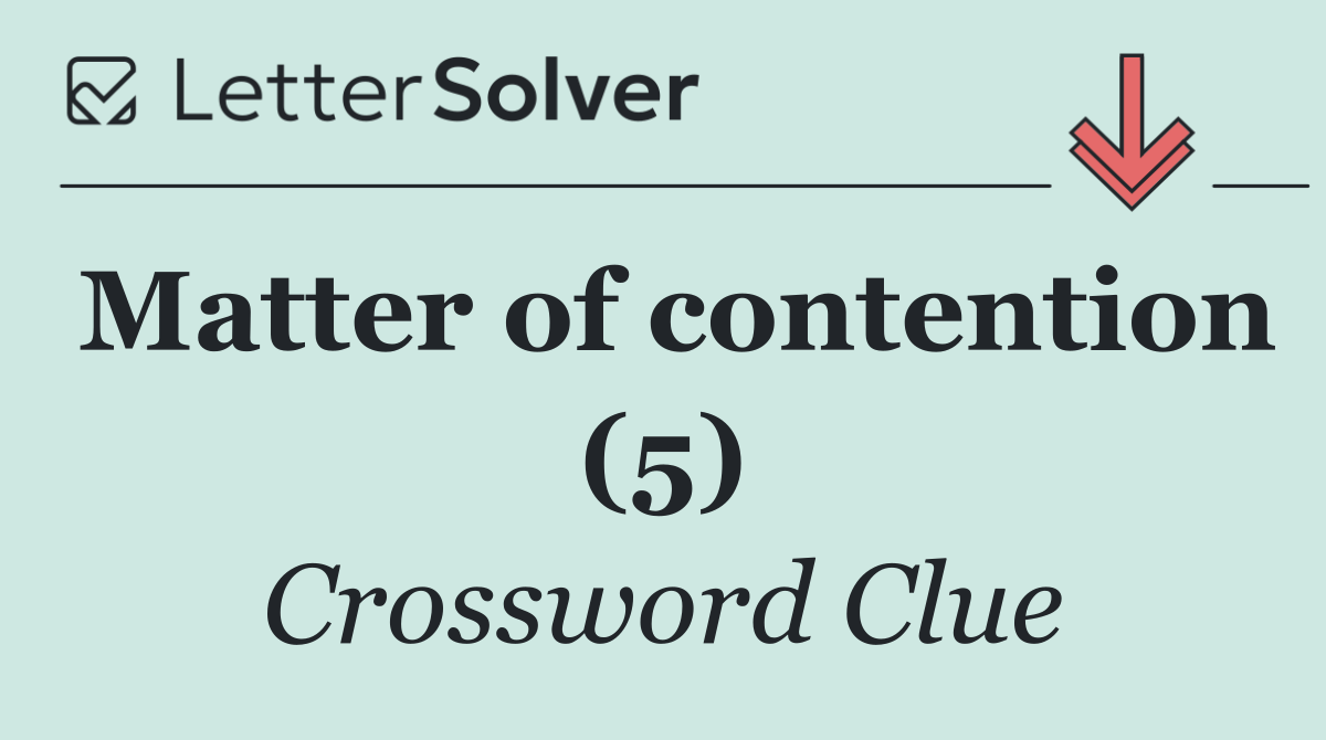 Matter of contention (5)