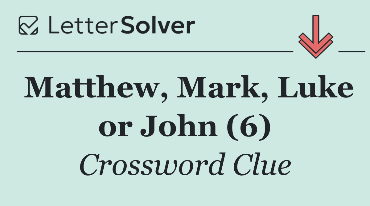 Matthew, Mark, Luke or John (6)