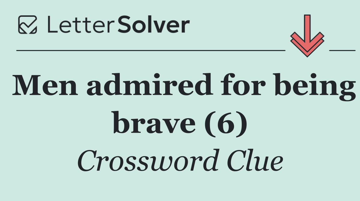 Men admired for being brave (6)
