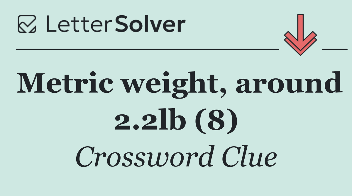 Metric weight, around 2.2lb (8)