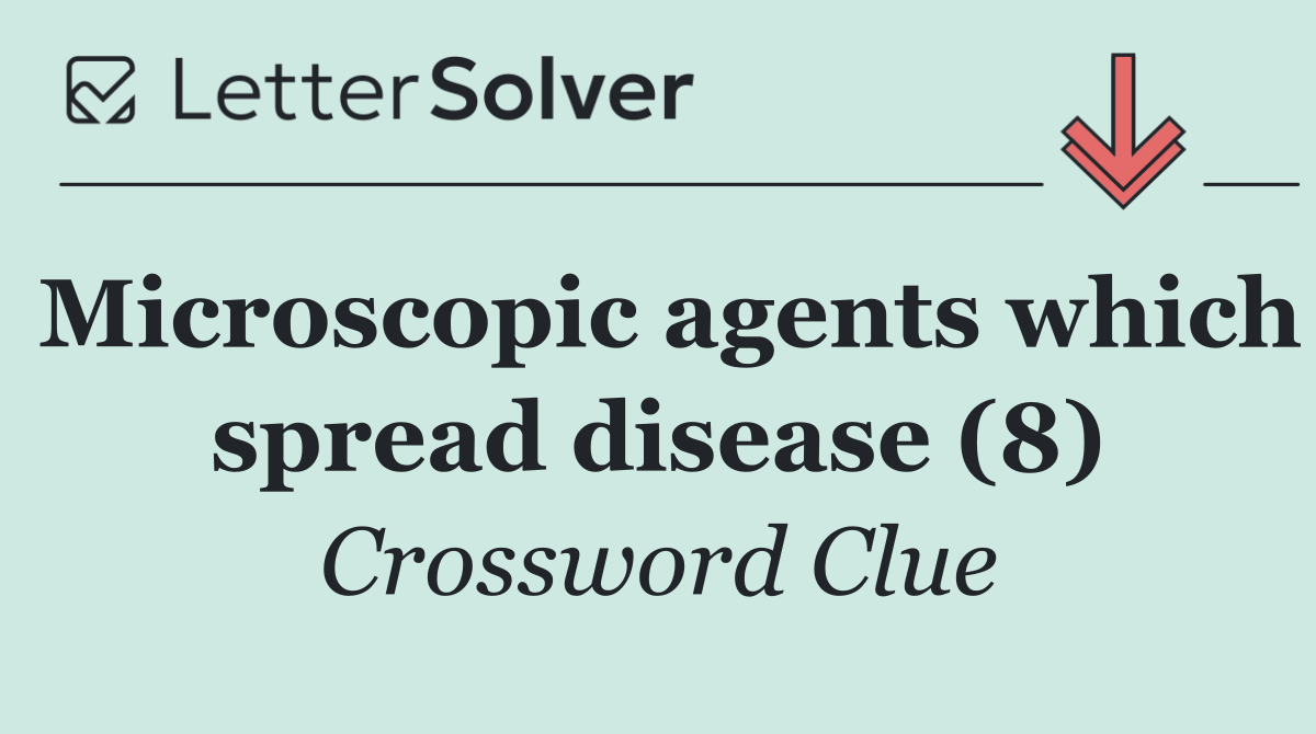 Microscopic agents which spread disease (8)